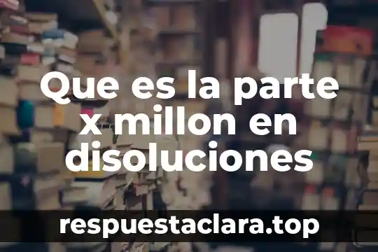 Que es la parte x millon en disoluciones