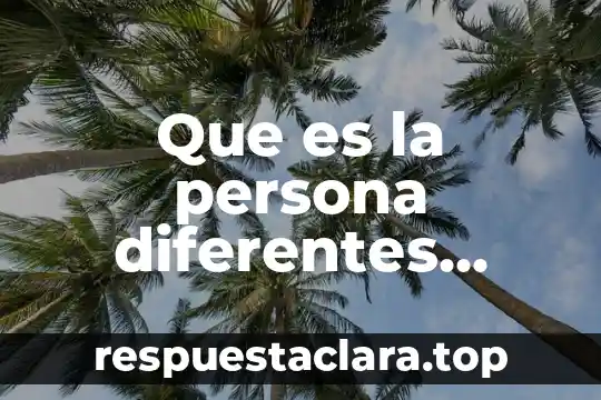 Que es la persona diferentes atores
