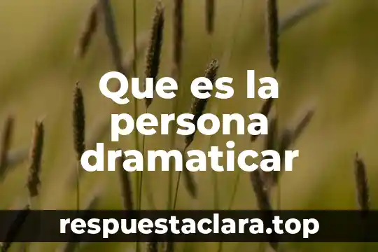 Que es la persona dramaticar