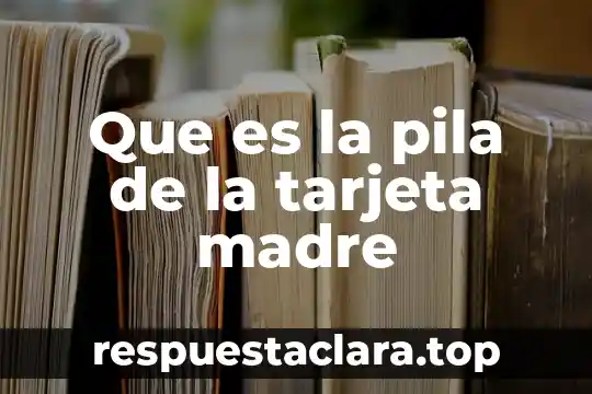 Que es la pila de la tarjeta madre