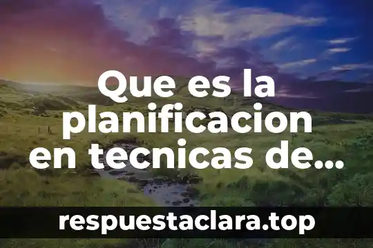 Estudio 85 que es 3 Que es la planificacion en tecnicas de estudio