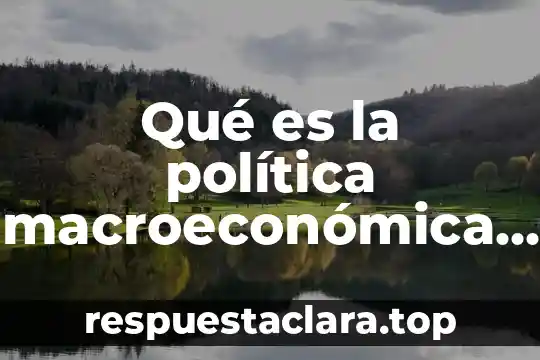 Qué es la política macroeconómica preguntas con respuestas