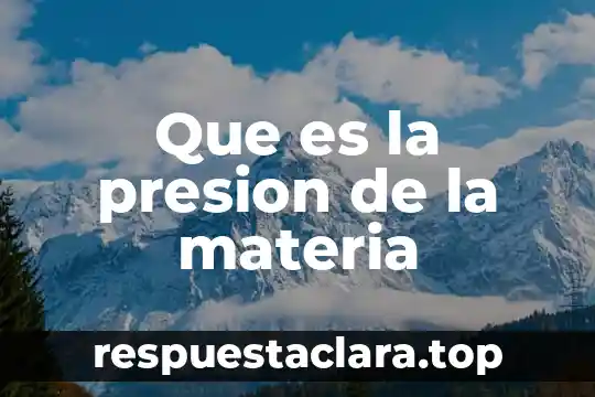 Que es la presion de la materia