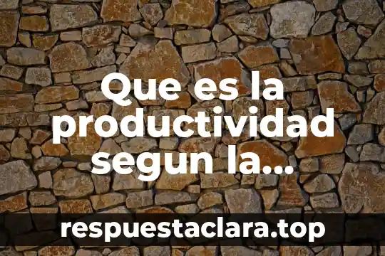 Que es la productividad odf 4 Que es la productividad segun la mercadotecnia