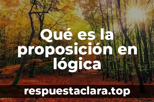 Qué es la proposición en lógica