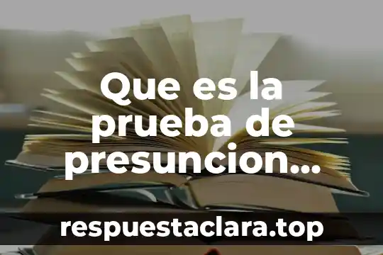 Que es prueba de antigenos somaticos 5 Que es la prueba de presuncion legal y humana