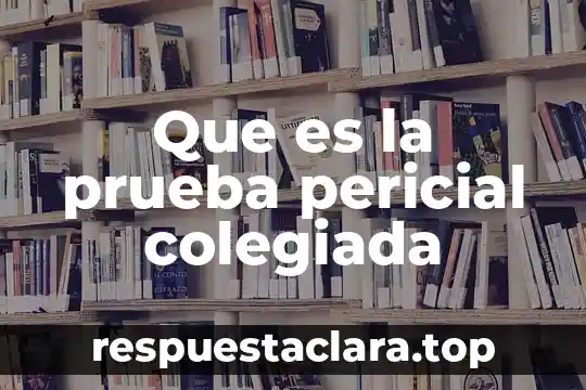 Que es prueba de antigenos somaticos 7 Que es la prueba pericial colegiada
