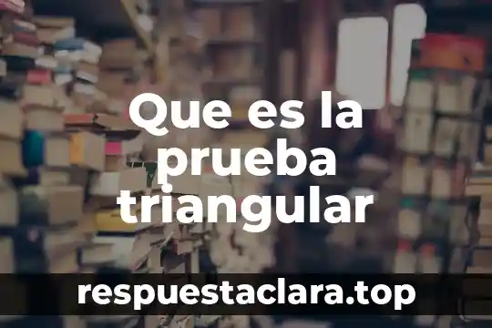 Que es la prueba triangular