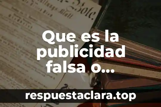 Que es la publicidad falsa o engañosa