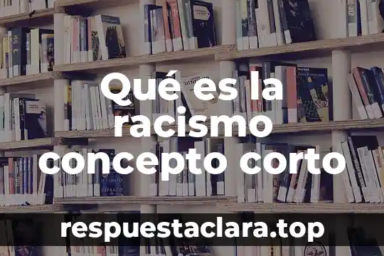 Qué es la racismo concepto corto