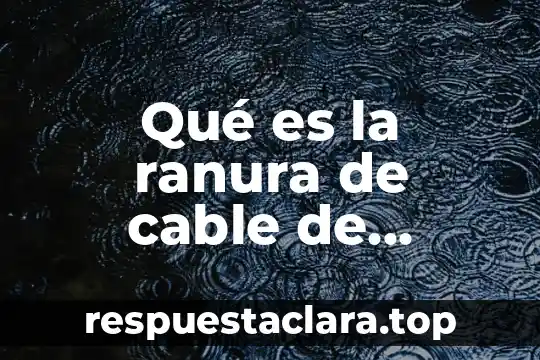 Qué es la ranura de cable de seguridad