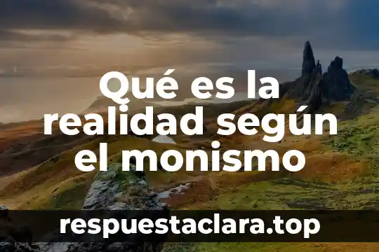 Qué es la realidad según el monismo