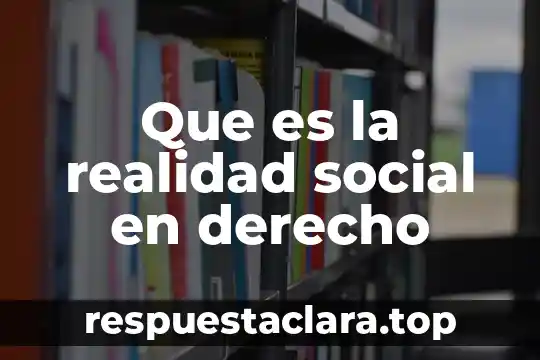 Que es la realidad social en derecho