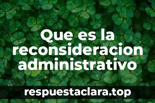 Que es la reconsideracion administrativo