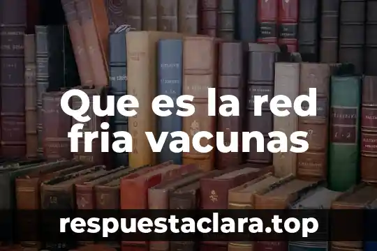 Que es la red fria vacunas