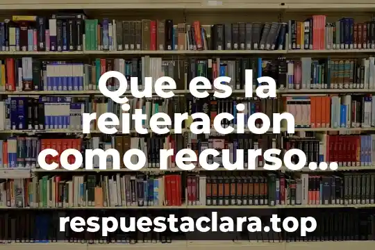 Que es la reiteracion como recurso literario