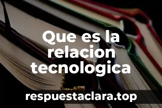 Que es la relacion tecnologica