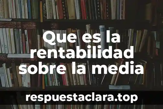 Que es la rentabilidad sobre la media