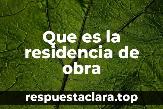 Que es la residencia de obra