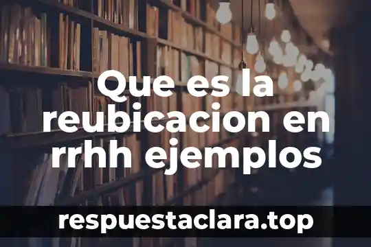 Que es la reubicacion en rrhh ejemplos