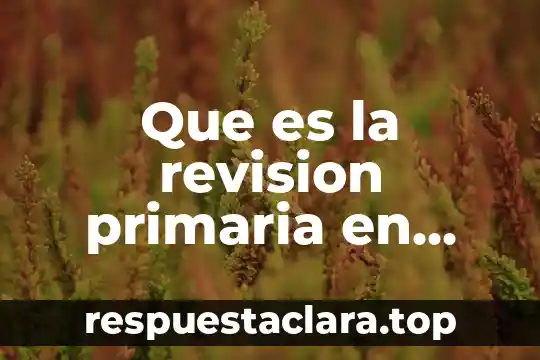 Que es la revision primaria en primeros auxilios