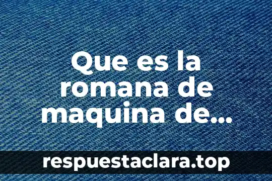 Que es la romana de maquina de hacer tortillas