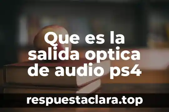 Que es una salida de color de un monitor 4 Que es la salida optica de audio ps4
