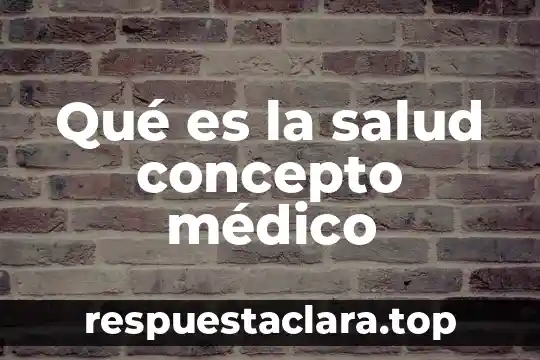Qué es la salud concepto médico
