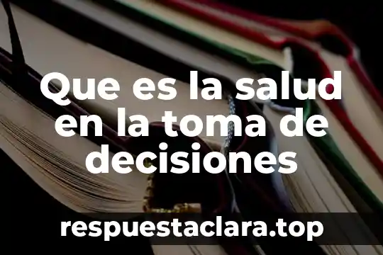 Que es la salud en la toma de decisiones