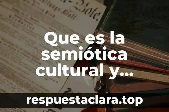 Qué es una apropiación cultural 7 Que es la semiótica cultural y literaria