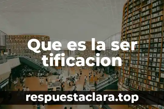 Que es la ser tificacion