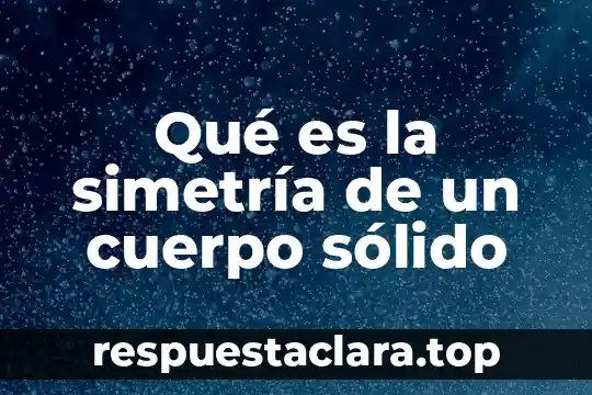 Qué es un impulso nervioso en el cuerpo 5 Qué es la simetría de un cuerpo sólido