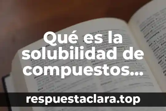 Por que es importante medir los compuestos organicos volatiles 4 Qué es la solubilidad de compuestos orgánicos