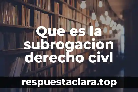 Que es la subrogacion derecho civl