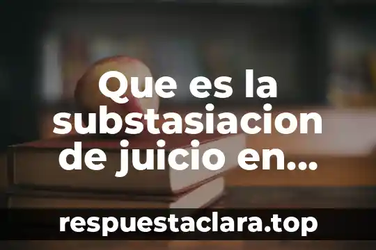 Que es la substasiacion de juicio en materia mercantil