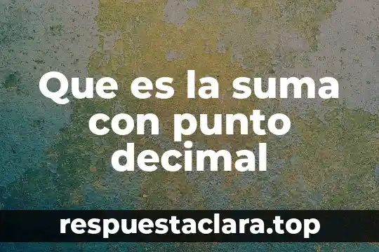 Que es el signo ortografico del punto y seguido 5 Que es la suma con punto decimal
