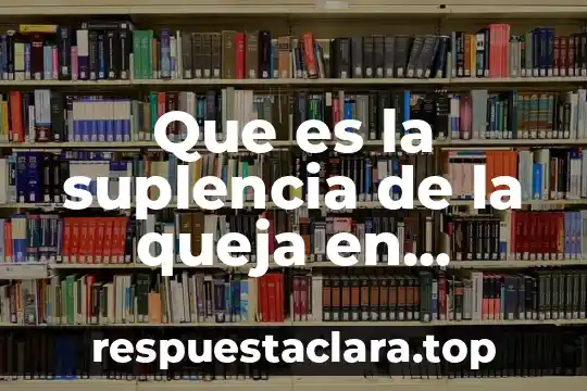 Que es la suplencia de la queja en derecho civil