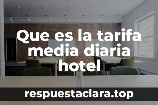 Que es la tarifa media diaria hotel