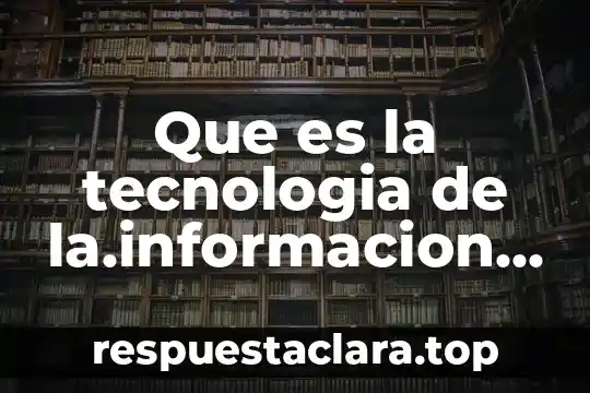 Que es la tecnologia de la.informacion en quimica