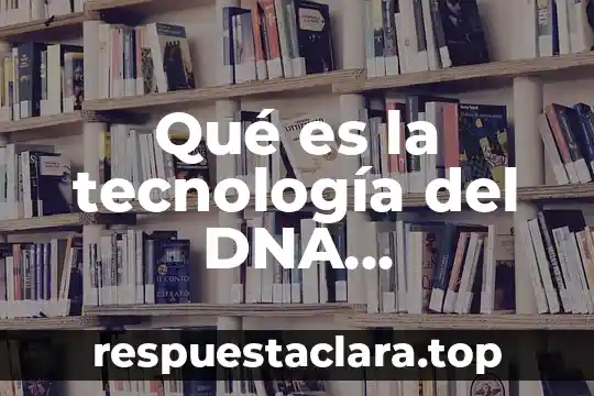 Que es una anomalia en la tecnologia 8 Qué es la tecnología del DNA recombinante