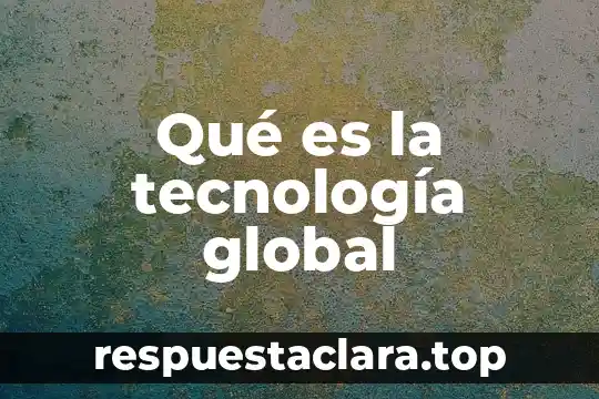 Que es una anomalia en la tecnologia 7 Qué es la tecnología global