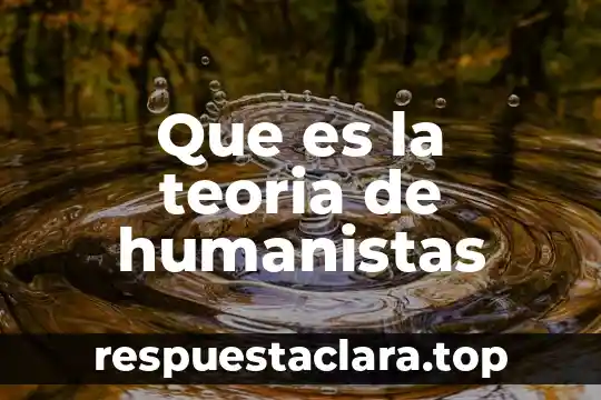 Que es la teoria de humanistas