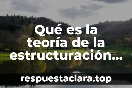 Qué es la teoría de la estructuración de Giddens