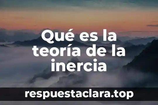 Que es la teoria aisatica 7 Qué es la teoría de la inercia
