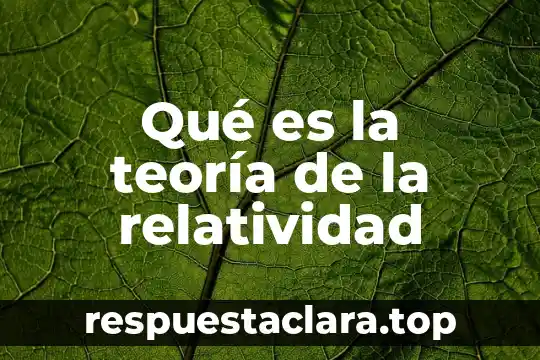 Qué es la teoría de la relatividad