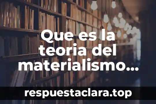 Que es la teoria del materialismo yahoo