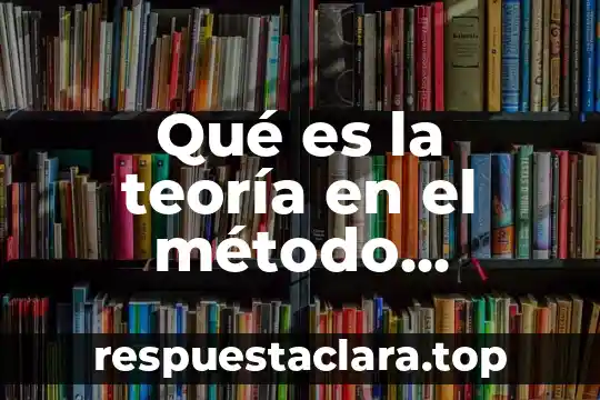 Qué es la teoría en el método científico