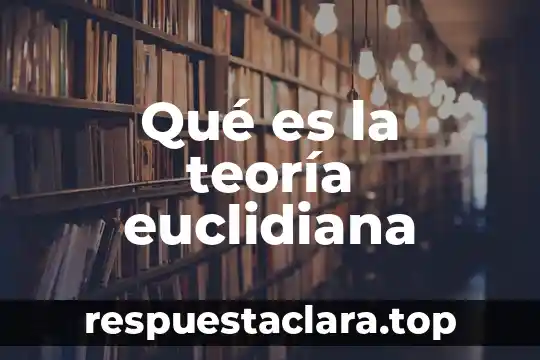 Qué es la teoría euclidiana