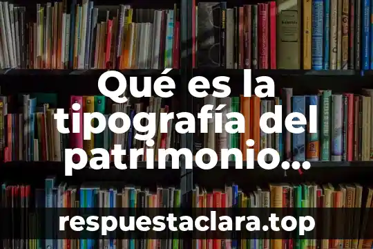Qué es la tipografía del patrimonio cultural