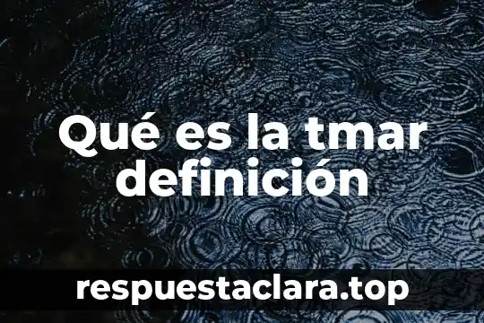 Qué es la tmar definición